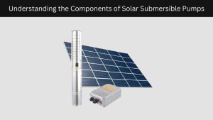 Components of Solar Submersible Pumps